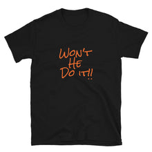 Load image into Gallery viewer, Won't He Do It Short-Sleeve Unisex T-Shirt
