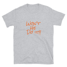 Load image into Gallery viewer, Won't He Do It Short-Sleeve Unisex T-Shirt