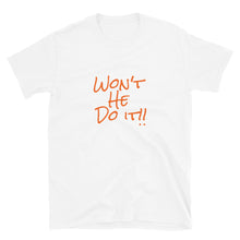 Load image into Gallery viewer, Won't He Do It Short-Sleeve Unisex T-Shirt