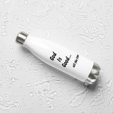 Load image into Gallery viewer, God Is Good Stainless Steel Water Bottle
