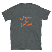 Load image into Gallery viewer, Won&#39;t He Do It Short-Sleeve Unisex T-Shirt
